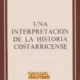 Una interpretación de la historia costarricense