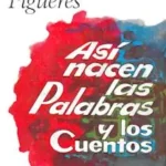 Así nacen las Palabras y los Cuentos Así nacen las Palabras y los Cuentos