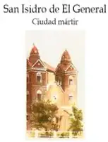 San Isidro del General: ciudad mártir